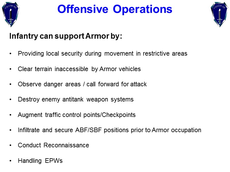 Offensive Operations Infantry can support Armor by:   Providing local security during movement